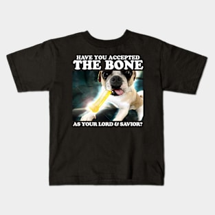 Have You Accepted THE BONE As Your Lord And Savior? Kids T-Shirt